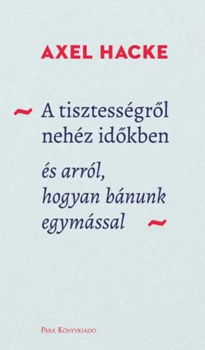 A tisztességről nehéz időkben - és arról, hogyan bánunk egymással Vásárlói kedvenc