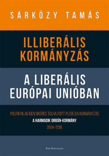 Olcsó Illiberális kormányzás a liberális Európai Unióban - Politikailag igen sikeres túlhajtott plebejus kormányzás - A harmadik Orbán-kormány, 2014-2018