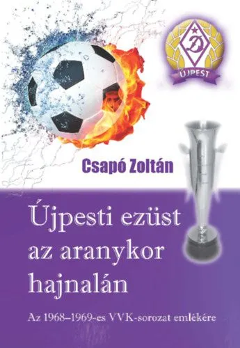 Újpesti ezüst az aranykor hajnalán - Az 1968-1969-es VVK-sorozat emlékére Akciós ár
