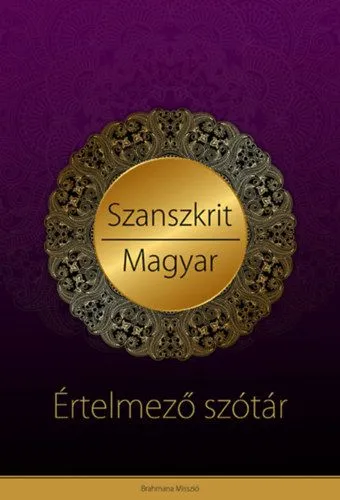 Szanszkrit - magyar értelmező szótár - Védikus filozófiai és jógikus magyarázatokkal Vásárlói kedvenc