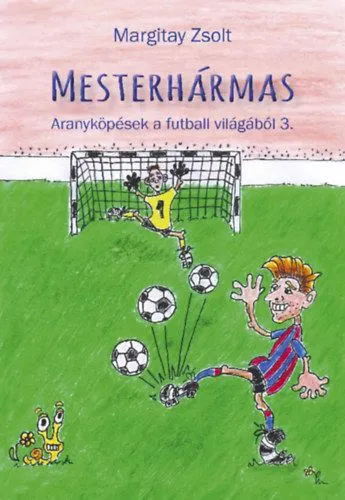 Mesterhármas - Aranyköpések a futball világából 3. Gyors szállítás
