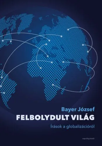 Árcsökkenés Felbolydult világ - Írások a globalizációról