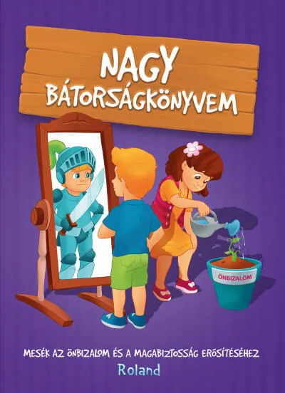 Végkiárusítás Nagy bátorságkönyvem - Mesék az önbizalom és a magabiztosság erősítéséhez (új kiadás)